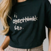 I Overthink So Crop Tee